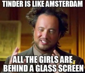 Tinder is like Amsterdam