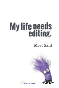 My life needs editing. Mort Sahl